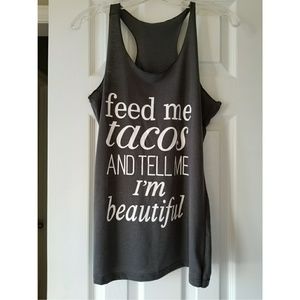 Feed Me Tacos and Tell Me I'm Beautiful Tank